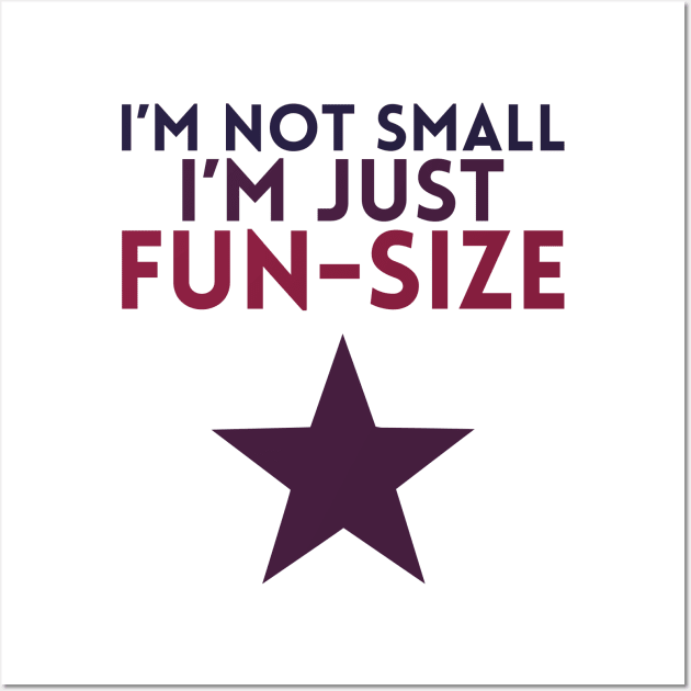 I'm not Small, I'm Just Fun-Size Wall Art by giovanniiiii